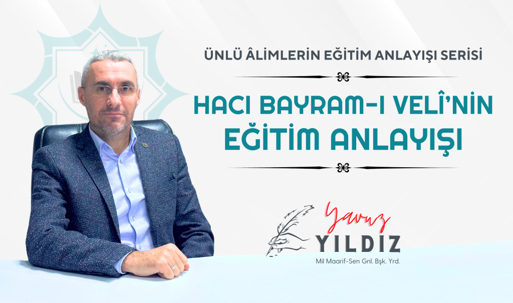 HACI BAYRAM-I VELÎ’NİN EĞİTİM ANLAYIŞI